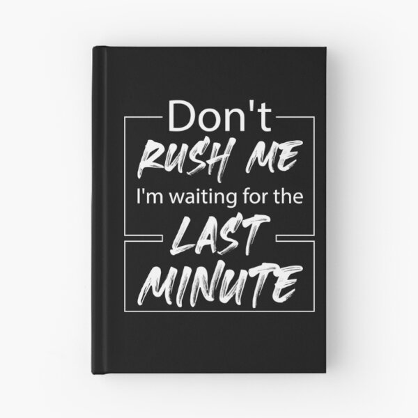 Item preview, Don't rush me I'm waiting for the last minute designed and sold by Shop-collection.