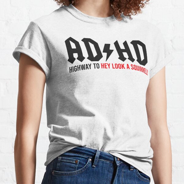 ADHS Highway zu Hey, schau dir ein Eichhörnchen an Classic T-Shirt