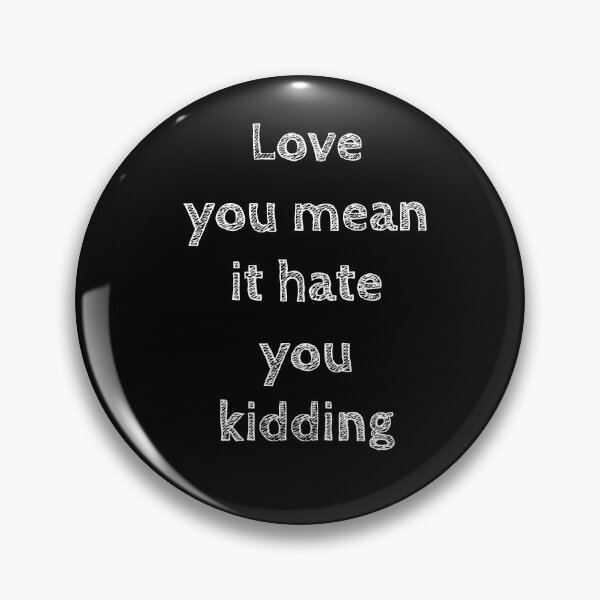 Item preview, love you mean it hate you kidding designed and sold by Topventas.