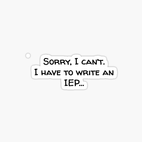 Artikel-Vorschau von Entschuldigung, ich kann nicht. Ich muss einen IEP schreiben, designt und verkauft von ashleymanske.