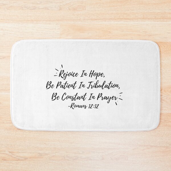 Item preview, Rejoice in Hope, Patient in Tribulation, Constant in Prayer (black text) designed and sold by Grace Feucht.