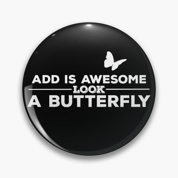 Item preview, ADD IS AWESOME, LOOK, A BUTTERFLY - Attention Deficit Disorder   designed and sold by YomeHayin.