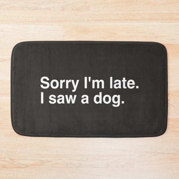 Item preview, SORRY IM LATE I SAW A DOG 2 designed and sold by aydapadi.