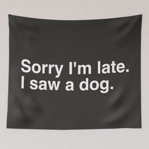 Item preview, SORRY IM LATE I SAW A DOG 2 designed and sold by aydapadi.