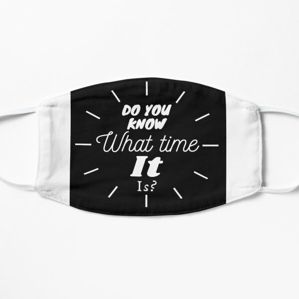 Do you know what time it is? Flat Mask