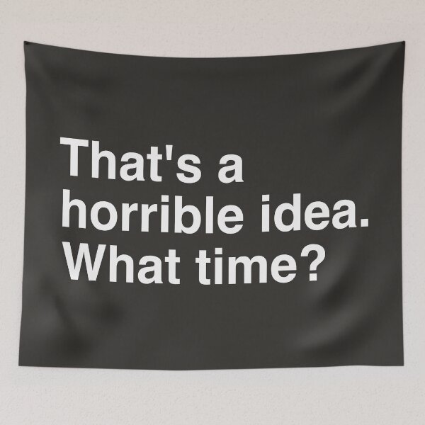 Item preview, THATS A HORRIBLE IDEA. WHAT TIME designed and sold by aydapadi.