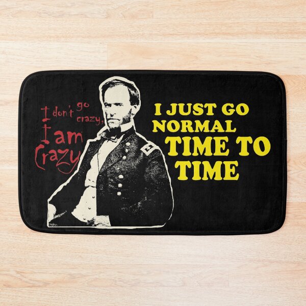 Item preview, William Tecumseh Sherman: I don't go crazy, I am crazy. I just go normal Time to Time designed and sold by pelagio.