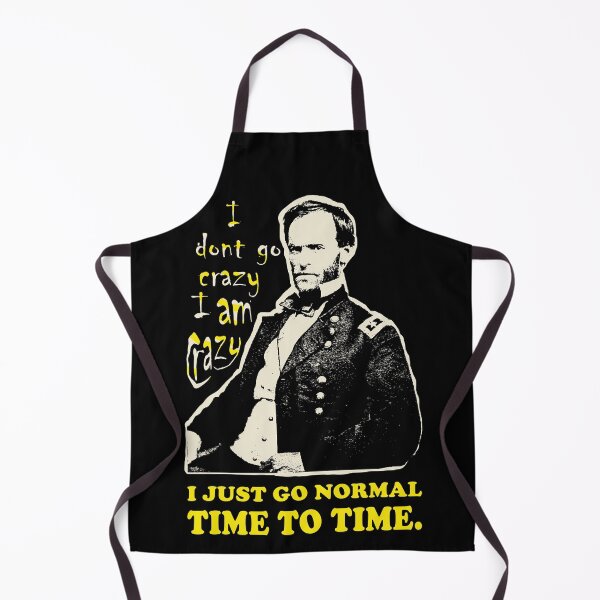 Item preview, William Tecumseh Sherman: I don't go crazy, I am crazy. I just go normal Time to Time designed and sold by pelagio.