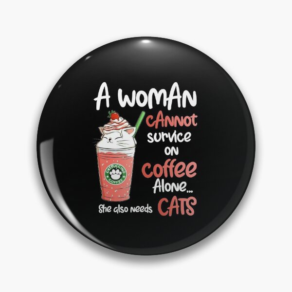 Item preview, A Woman Cannot Survive On Coffee Alone She Also Needs Cats designed and sold by cucai721.