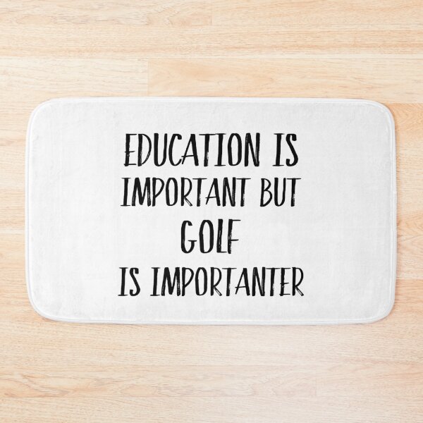 Item preview, Education is important but golf is importanter designed and sold by CeciLop.