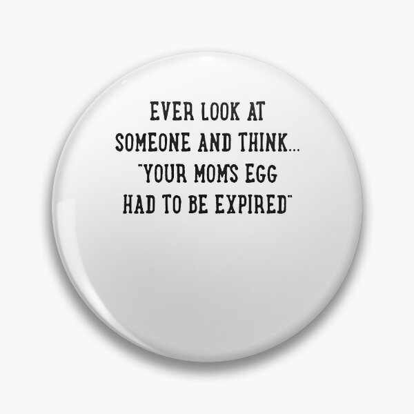 Item preview, Ever Look At Someone And Think Your Moms Egg Had To Be Expired Funny designed and sold by MarcoABerggren.
