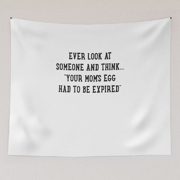 Item preview, Ever Look At Someone And Think Your Moms Egg Had To Be Expired Funny designed and sold by MarcoABerggren.
