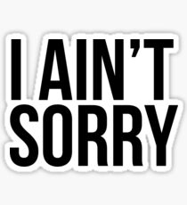 I ain't sorry Sticker