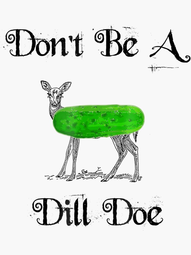 "Dont Be A Dill Doe Play On Words Deer Pickle" Sticker for Sale by