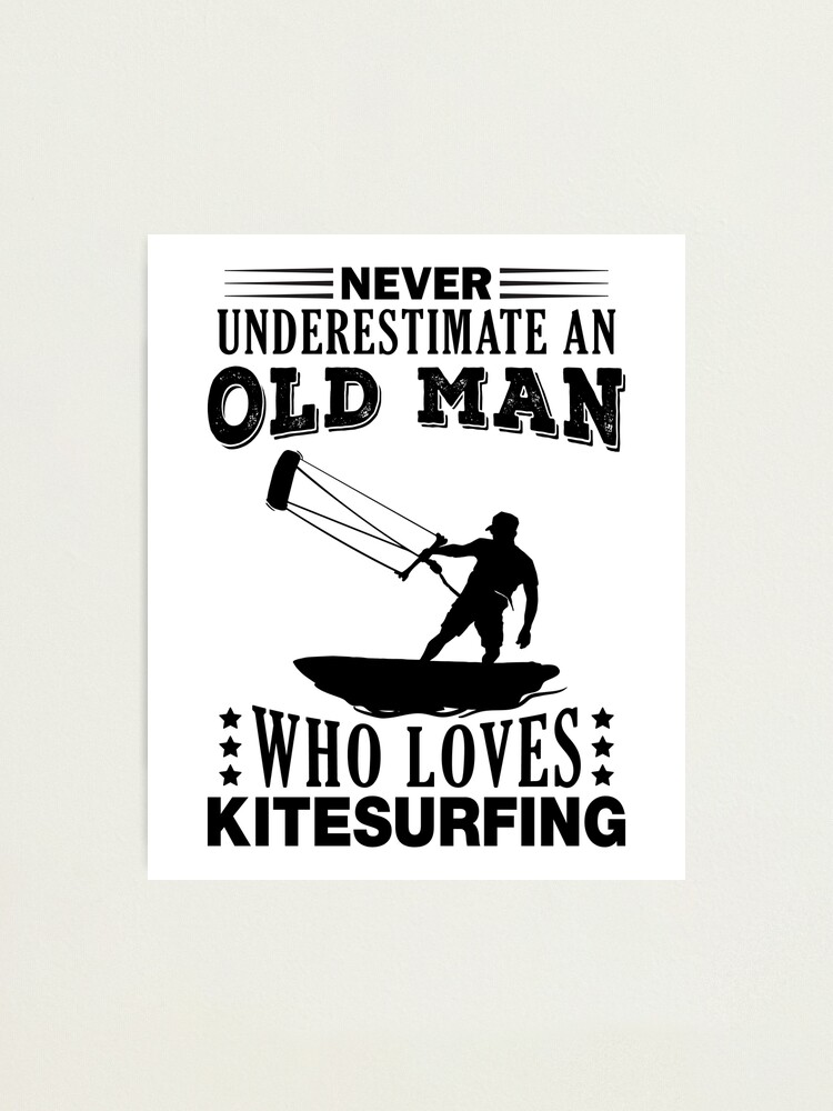 Never Underestimate An Old Man Who Loves Kitesurfing Funny Sport Lover  Sayings