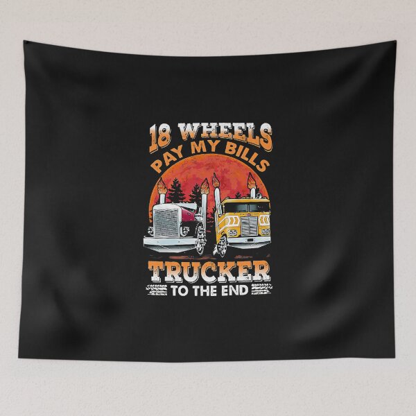 Aperçu de l'œuvre 18 Wheels Pay My Bills Trucker jusqu'à la fin créée et vendue par BasiaKrol.