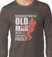 Never Underestimate an Old Man with a Pickleball Paddle Long Sleeve T-Shirt