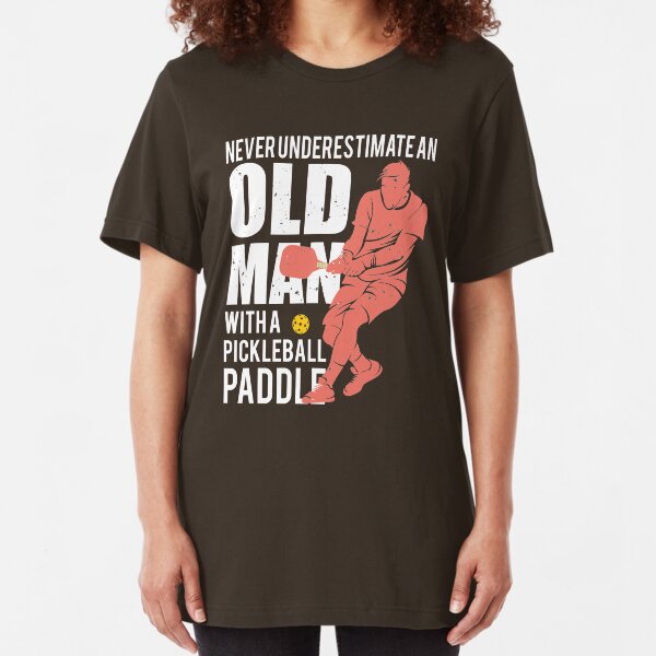 Never Underestimate an Old Man with a Pickleball Paddle Slim Fit T-Shirt
