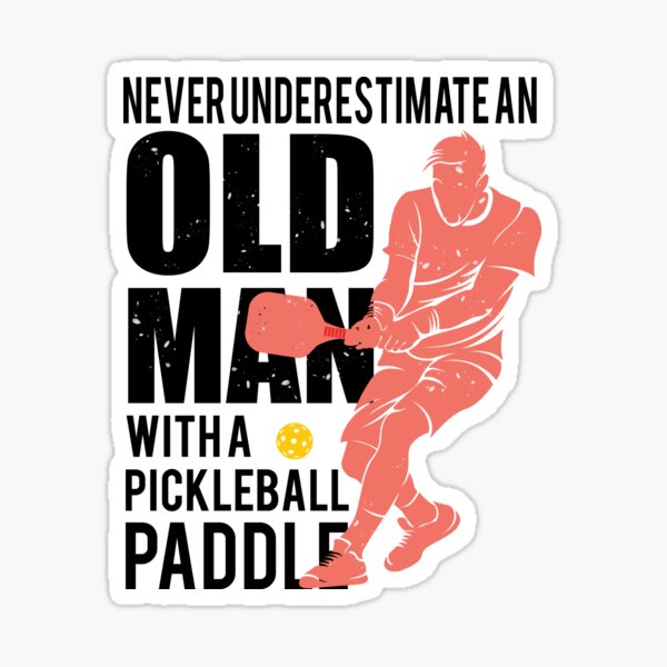 Never Underestimate an Old Man with a Pickleball Paddle Sticker