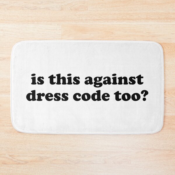 Item preview, Is this against dress code too designed and sold by TheArtism.