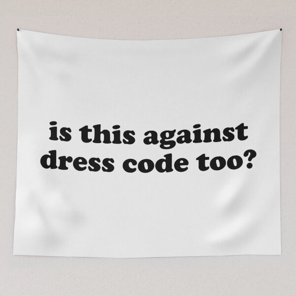 Item preview, Is this against dress code too designed and sold by TheArtism.