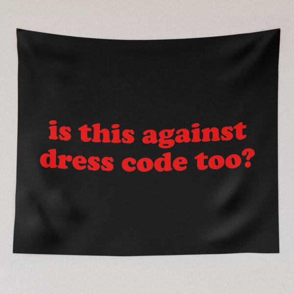 Item preview, Is this against dress code too designed and sold by TheArtism.