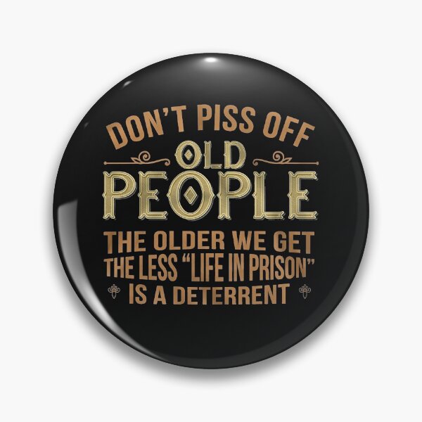 Item preview, Don't Piss Off Old People The Older We Get The Less Life In Prison Is A Deterrent designed and sold by BasiaKrol.