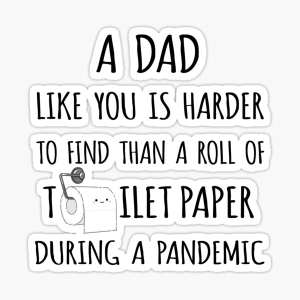 A Dad Like You Is Harder To Find Than A Roll Of Toilet Paper During A Pandemic Sticker For