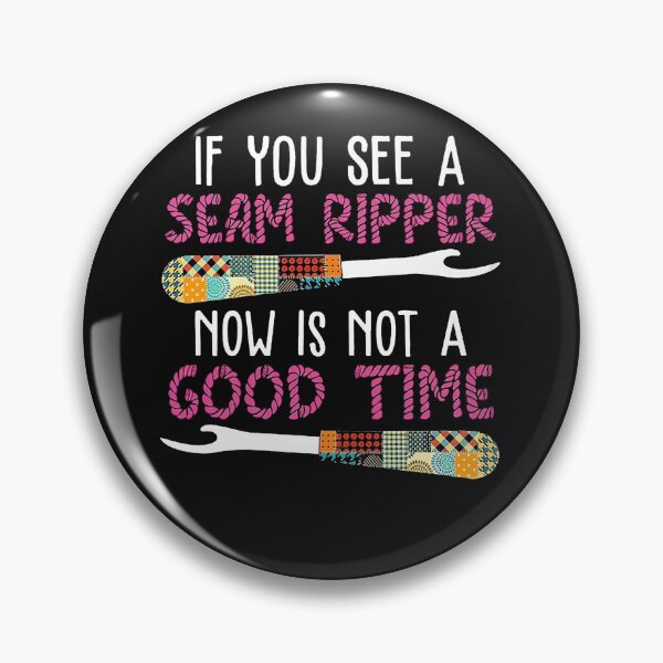 Item preview, If You See A Seam Ripper Now Is Not A Good Time designed and sold by BasiaKrol.