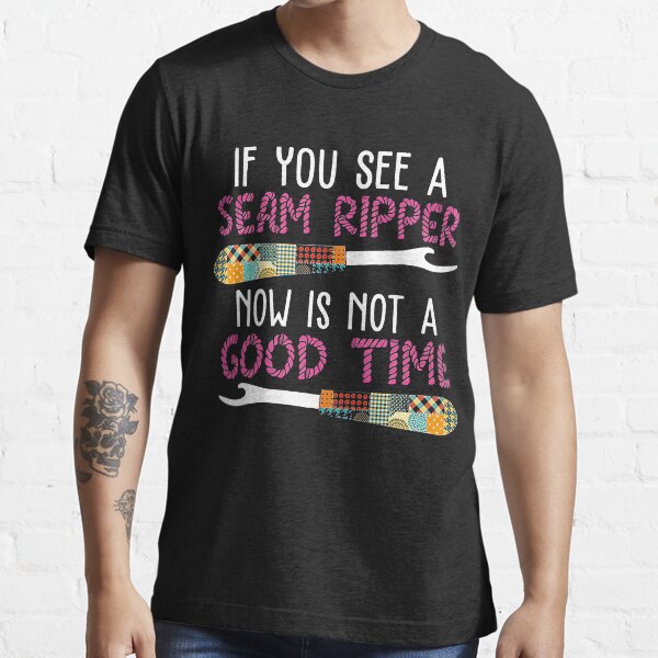 Item preview, If You See A Seam Ripper Now Is Not A Good Time designed and sold by BasiaKrol.