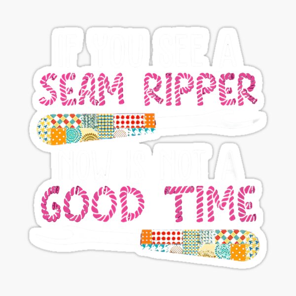 Item preview, If You See A Seam Ripper Now Is Not A Good Time designed and sold by BasiaKrol.
