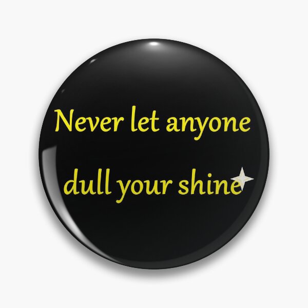 Item preview, Never let anyone dull your shine designed and sold by DiddyH.