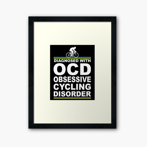 OCD Obsessive Cycling Disorder Funny T Shirt Framed Art Print