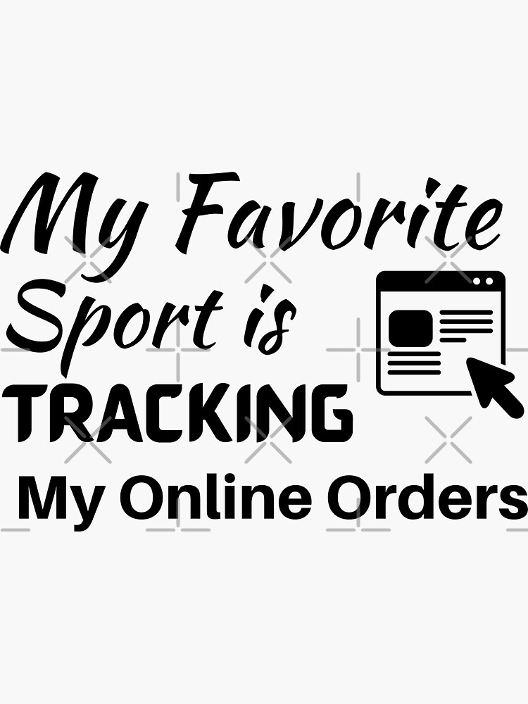"My Favorite Sport Is Tracking My Online Orders" Sticker for Sale by
