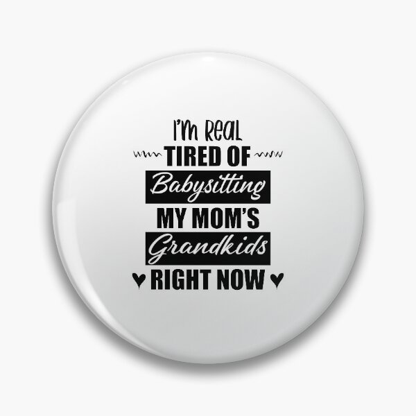 Item preview, I'm Real Tired Of Babysitting My Mom's Grandkids Right Now Funny Tired Mom Mothers Day designed and sold by clothesy7.