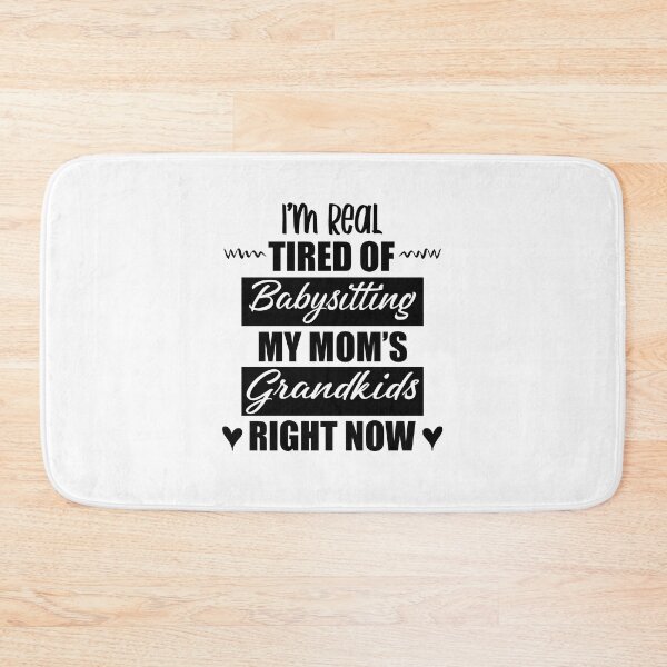 Item preview, I'm Real Tired Of Babysitting My Mom's Grandkids Right Now Funny Tired Mom Mothers Day designed and sold by clothesy7.