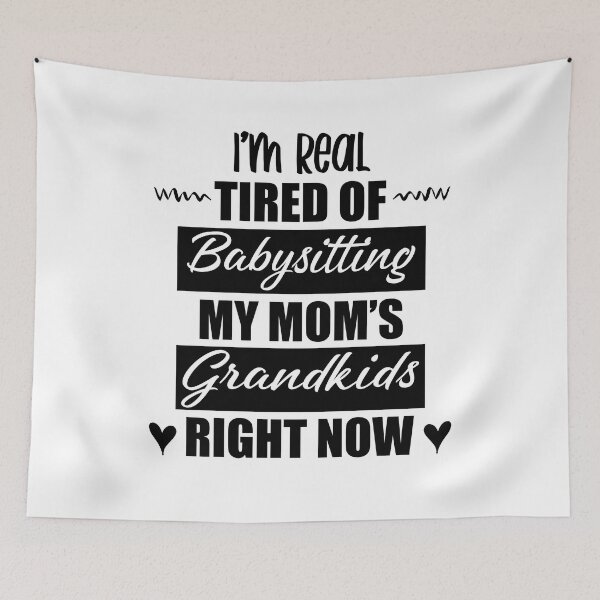 Item preview, I'm Real Tired Of Babysitting My Mom's Grandkids Right Now Funny Tired Mom Mothers Day designed and sold by clothesy7.