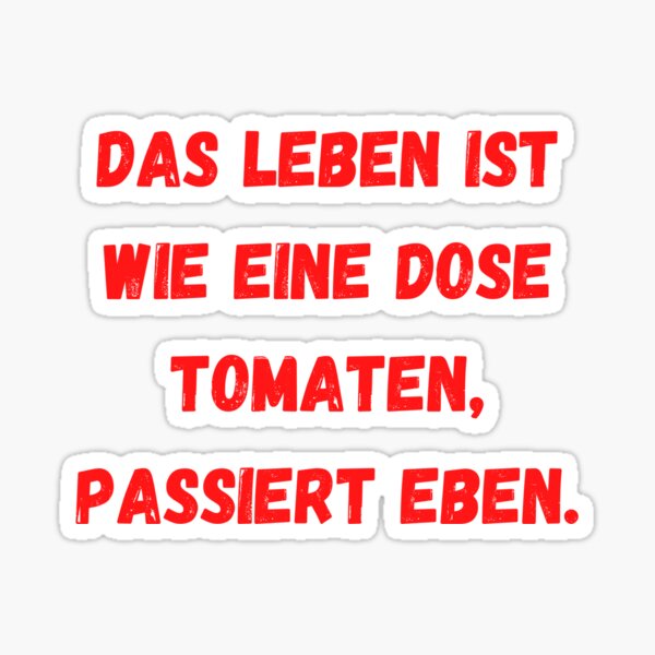 Life is like a can of tomatoes, it just happens. Sticker