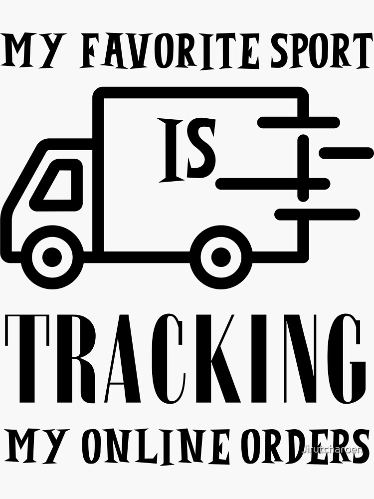 "My favorite sport is tracking my online orders Tracking my parcel