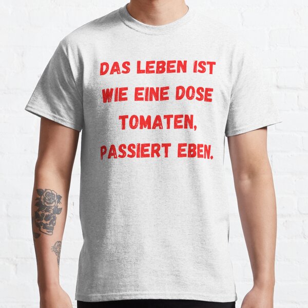 Life is like a can of tomatoes, it just happens. Classic T-Shirt
