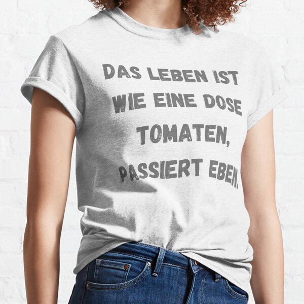 Life is like a can of tomatoes, it just happens. Classic T-Shirt