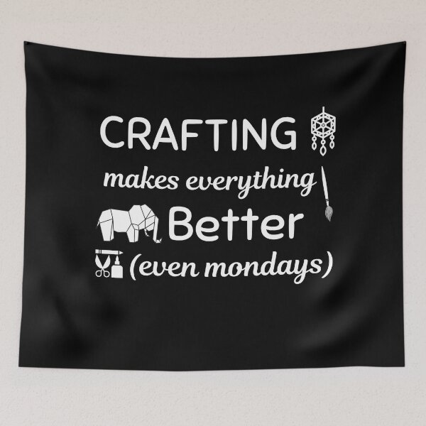 Item preview, Crafting Makes Everything Better Even Mondays designed and sold by Johan Liebert.