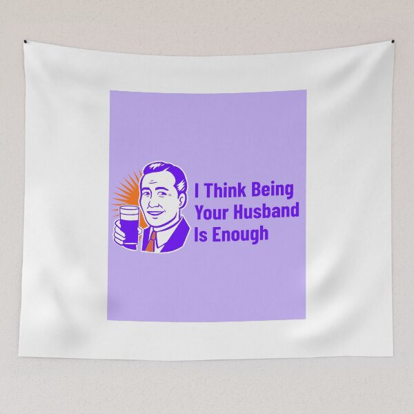 Item preview, I Think Being Your Husband Is Enough designed and sold by formylovelydog.