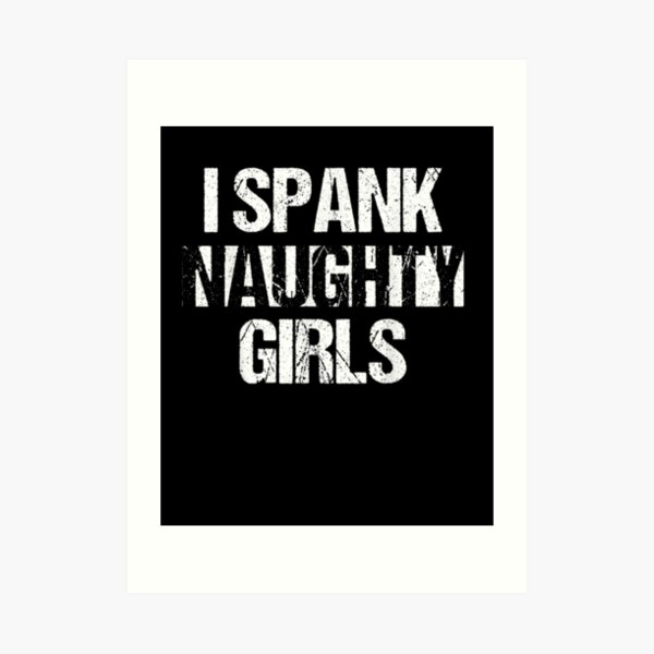 I-Spank-Naughty-Girls-Bdsm-Bondage-Kinky-Dominant-Master Art Print