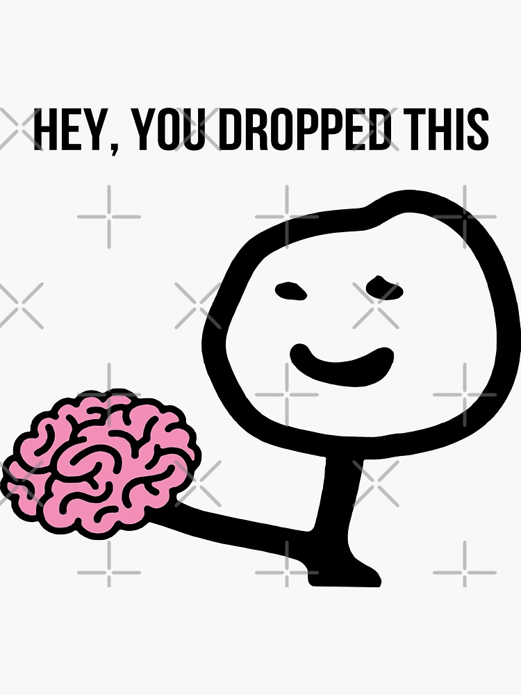 Meme Generator - Hey did you drop this brain - Newfa Stuff