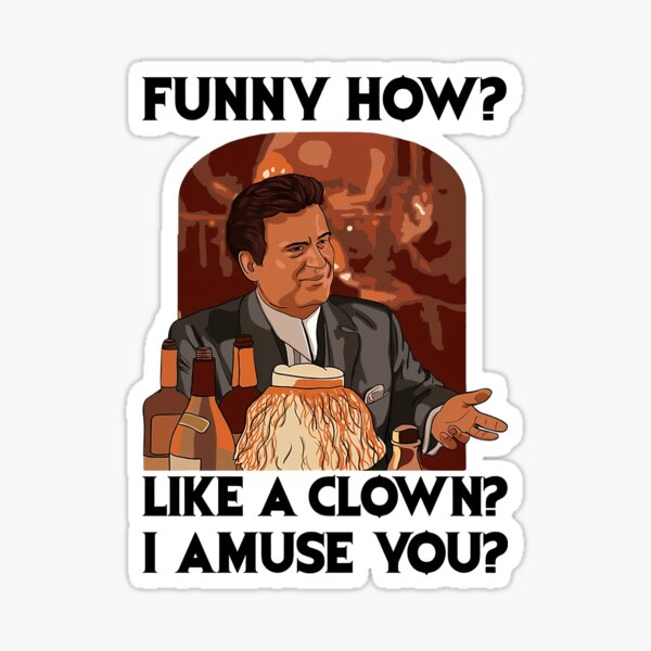 Funny How Like A Clown #Joe #Pesci #Goodfellas Shinebox Sticker