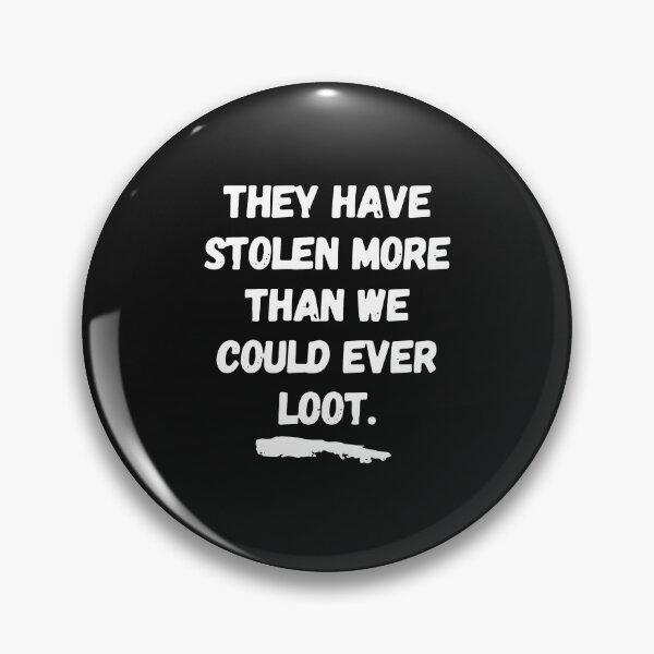Item preview, They Have Stolen More Than We Could Ever Loot designed and sold by BasiaKrol.