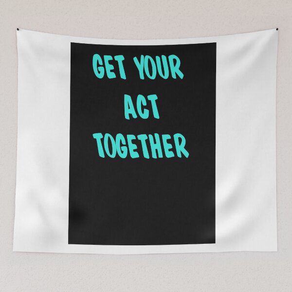 Item preview, GET YOUR ACT TOGETHER designed and sold by CUTESTUFFnow.