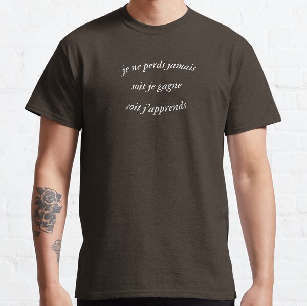 je ne perds jamais, soit je gagne soit j'appreds T-shirt classique