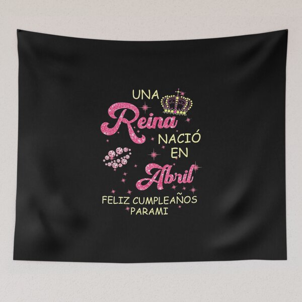 Item preview, Una Reina Nacio En Abril Feliz Cumpleanos Parami designed and sold by BasiaKrol.